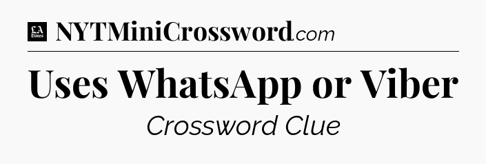 Uses WhatsApp or Viber - LA Times Crossword