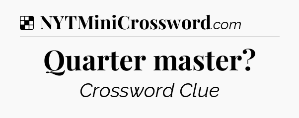 Solution: Quarter master - NYT Crossword