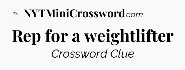 Rep for a weightlifter - WSJ Crossword