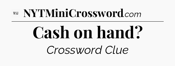 Cash on hand - WSJ Crossword