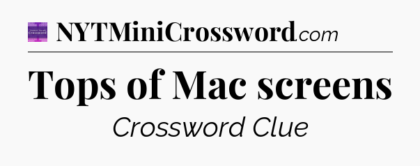 Tops of Mac screens - Thomas Joseph Crossword