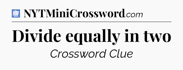 Divide equally in two Puzzle Page Crossword Clue