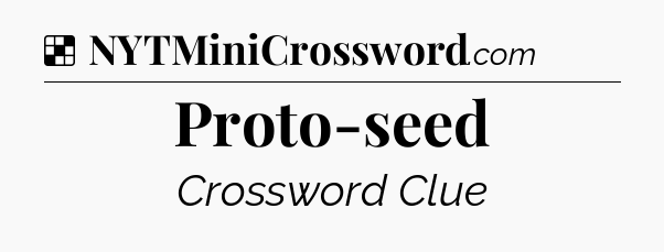 Solution: Proto-seed - NYT Crossword