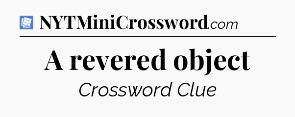 A revered object Puzzle Page Crossword Clue