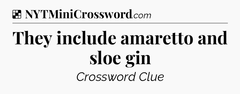 Solution: They include amaretto and sloe gin - NYT Crossword
