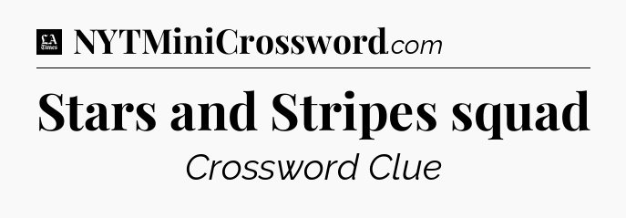 Stars and Stripes squad - LA Times Crossword