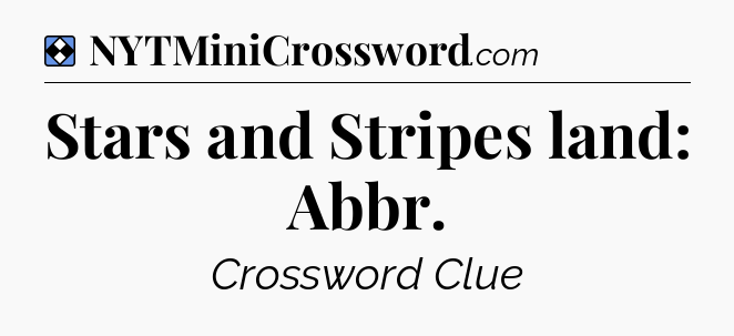 Solution: Stars and Stripes land: Abbr - NYT Mini Crossword