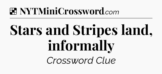Solution: Stars and Stripes land, informally - NYT Crossword