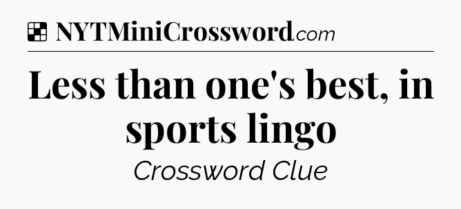 Solution: Less than one's best, in sports lingo - NYT Crossword