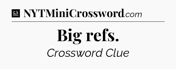 Big refs - LA Times Crossword