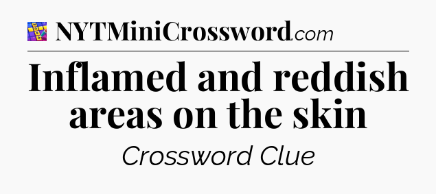 Inflamed and reddish areas on the skin Codycross