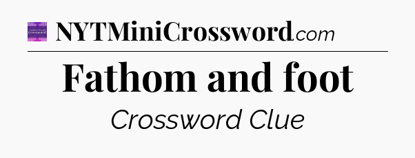 Fathom and foot - Thomas Joseph Crossword