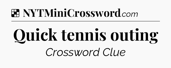 Solution: Quick tennis outing - NYT Crossword