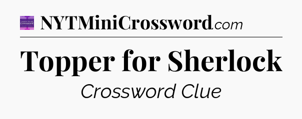 Topper for Sherlock - Thomas Joseph Crossword