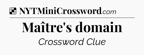 Solution: Maître's domain - NYT Crossword