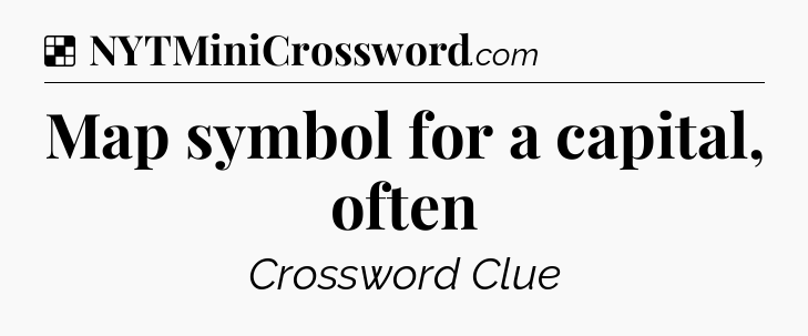 Solution: Map symbol for a capital, often - NYT Crossword