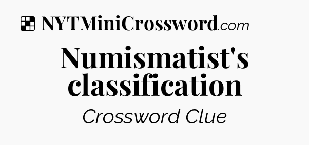 Solution: Numismatist's classification - NYT Crossword
