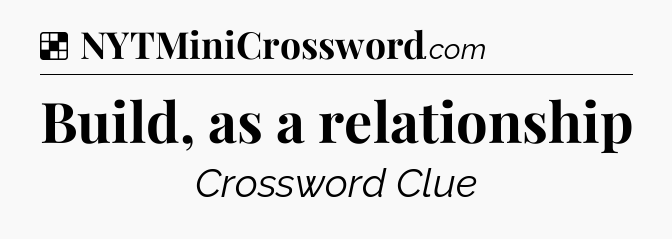 Solution: Build, as a relationship - NYT Crossword