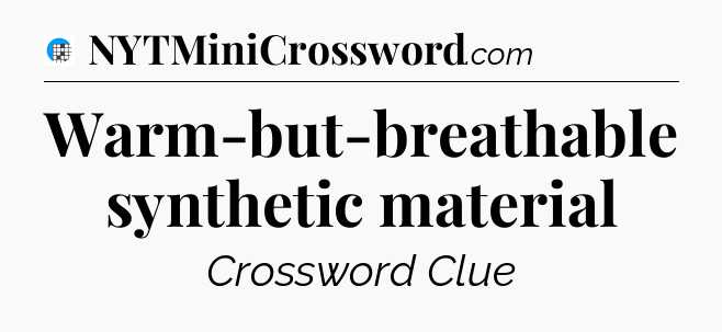 Warm-but-breathable synthetic material Crossword Clue
