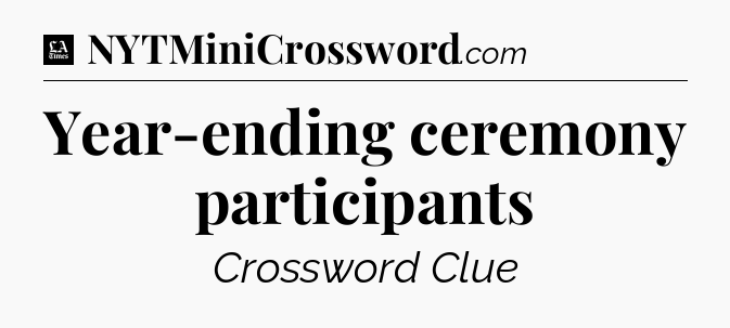 Year-ending ceremony participants - LA Times Crossword