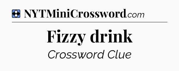 Solution: Fizzy drink - NYT Mini Crossword