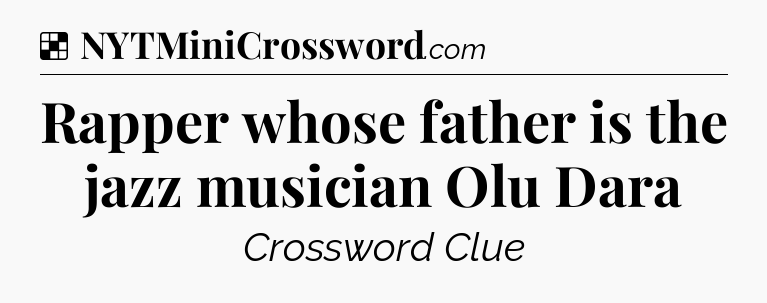 Solution: Rapper whose father is the jazz musician Olu Dara - NYT Crossword