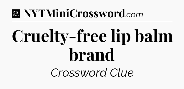 Cruelty-free lip balm brand - LA Times Crossword