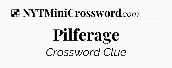 Solution: Pilferage - NYT Crossword