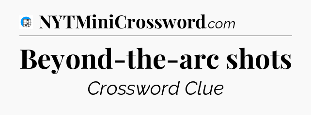 Beyond-the-arc shots Crossword Clue