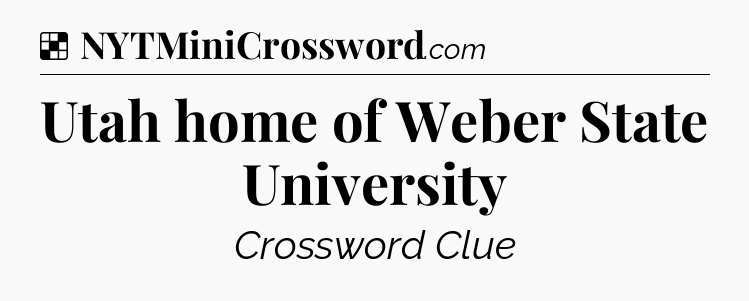 Solution: Utah home of Weber State University - NYT Crossword