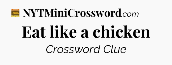 Eat like a chicken - Eugene Sheffer Crossword
