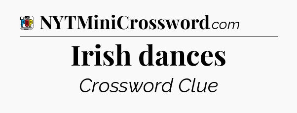 Irish dances Crossword Clue