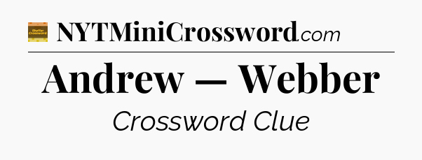 Andrew — Webber - Eugene Sheffer Crossword