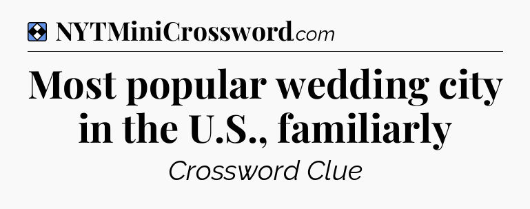 Solution: Most popular wedding city in the U.S., familiarly - NYT Mini Crossword