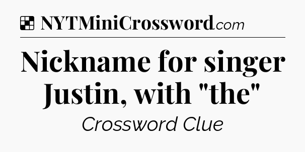 Solution: Nickname for singer Justin, with 