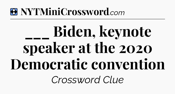 Solution: ___ Biden, keynote speaker at the 2020 Democratic convention - NYT Mini Crossword
