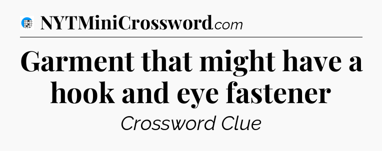 Garment that might have a hook and eye fastener Crossword Clue