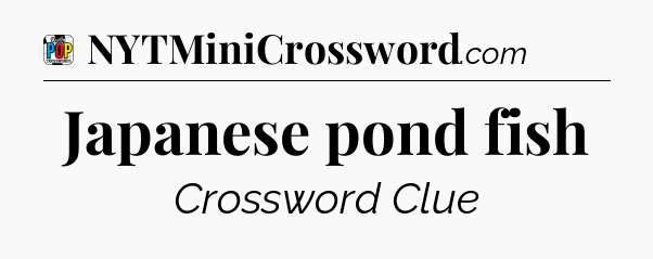 Japanese pond fish Crossword Clue