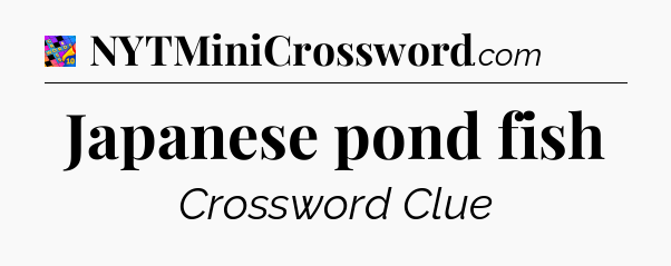 Japanese pond fish Crossword Clue