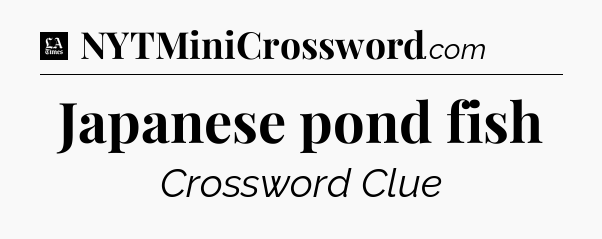 Japanese pond fish - LA Times Crossword