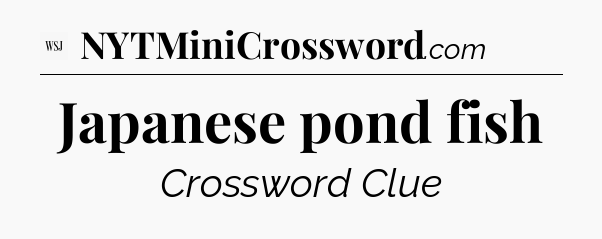 Japanese pond fish - WSJ Crossword