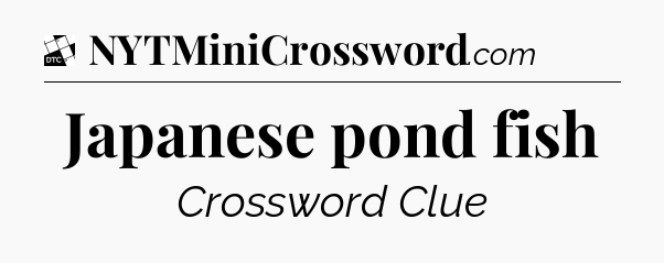 Japanese pond fish - Daily Themed Classic Crossword