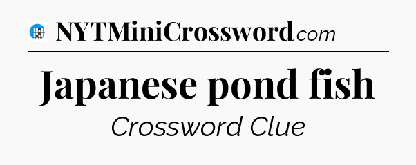 Japanese pond fish Crossword Clue