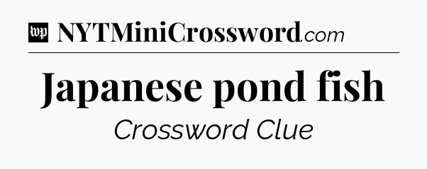 Japanese pond fish Crossword Clue