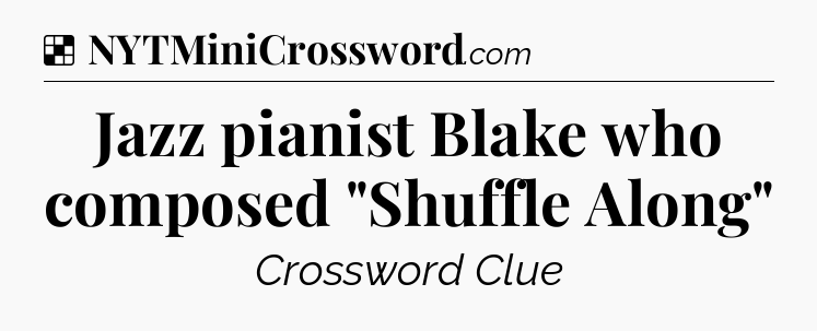 Solution: Jazz pianist Blake who composed 