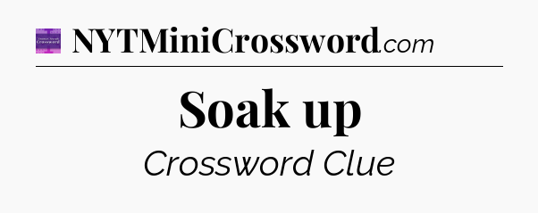 Soak up - Thomas Joseph Crossword