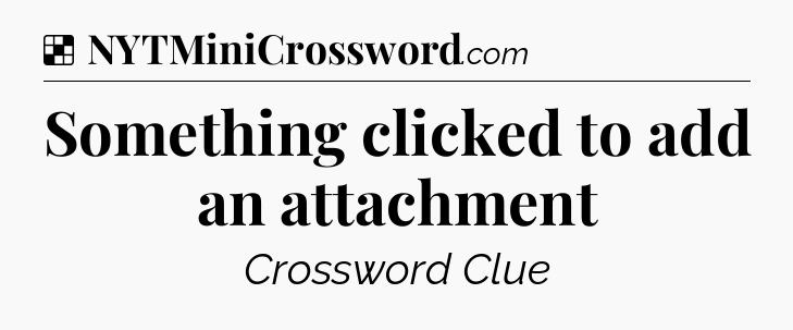 Solution: Something clicked to add an attachment - NYT Crossword