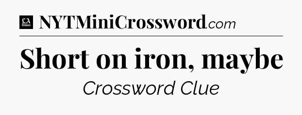 Short on iron, maybe - LA Times Crossword