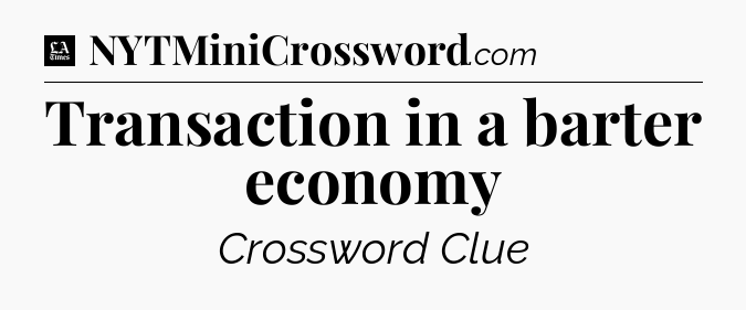 Transaction in a barter economy - LA Times Crossword