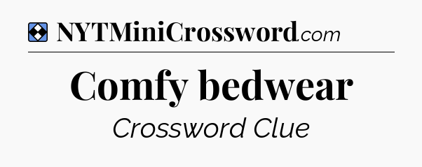 Solution: Comfy bedwear - NYT Mini Crossword
